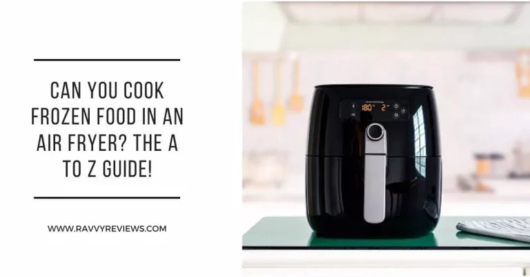 Can You Cook Frozen Food in an Air Fryer The A to Z Guide!