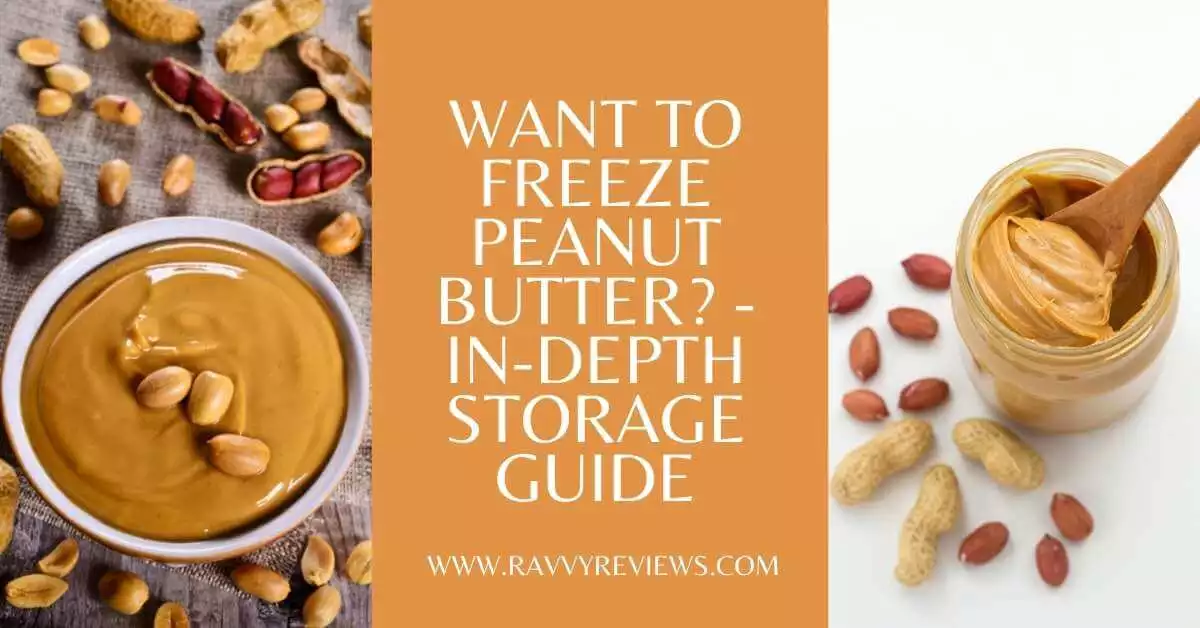 Want to Freeze Peanut Butter - In-depth Storage Guide