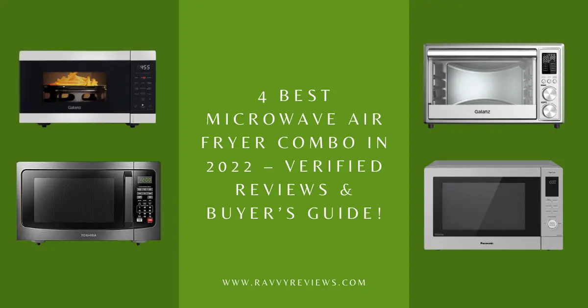 4 Best Microwave Air Fryer Combo in 2022 – Verified Reviews & Buyer’s Guide!