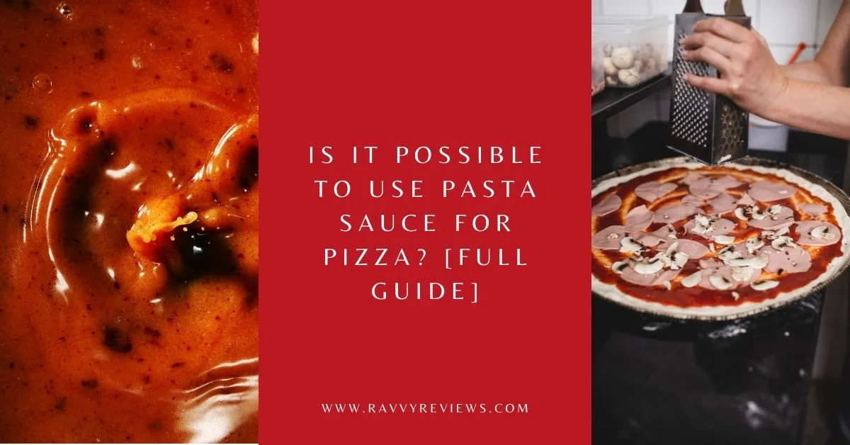 Is it Possible to Use Pasta Sauce for Pizza [FULL GUIDE]