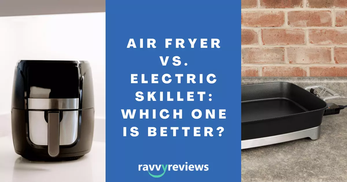 Air Fryer Vs. Electric Skillet