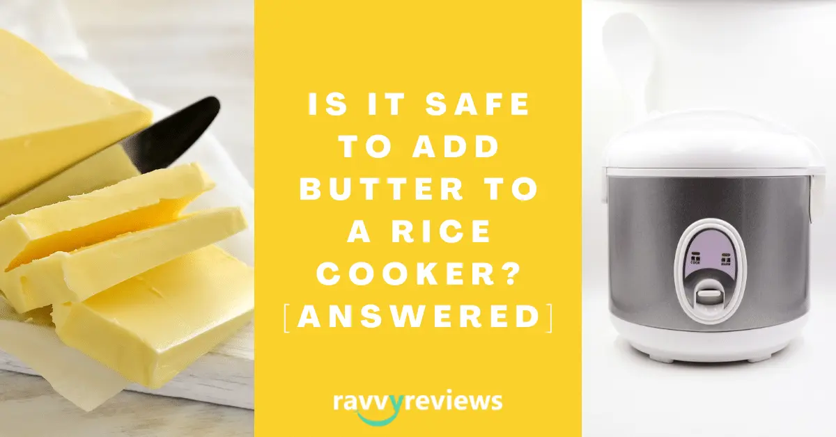 Is It Safe to Add Butter to a Rice Cooker_ [ANSWERED]