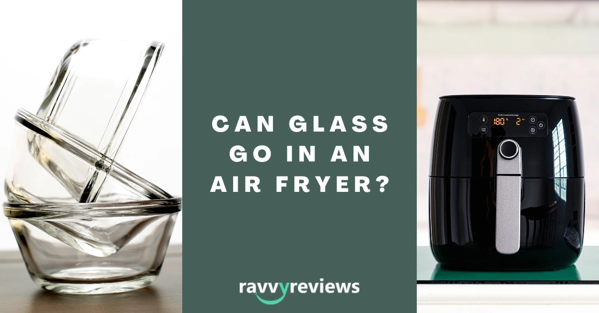 Can Glass Go in an Air Fryer