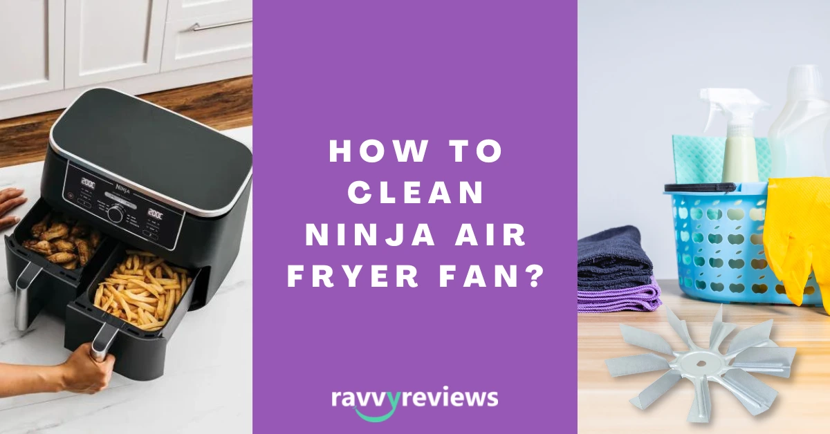How to Clean Ninja Air Fryer Fan